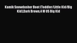 [PDF Download] Kamik Snowdasher Boot (Toddler/Little Kid/Big Kid)Dark Brown4 M US Big Kid [Download]