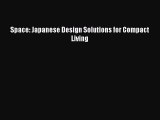 [PDF Download] Space: Japanese Design Solutions for Compact Living [Read] Full Ebook