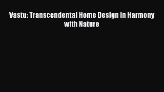 [PDF Download] Vastu: Transcendental Home Design in Harmony with Nature [Download] Full Ebook