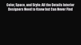 [PDF Download] Color Space and Style: All the Details Interior Designers Need to Know but Can