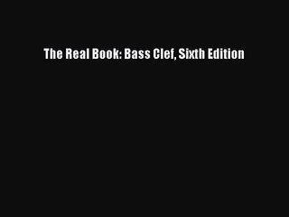(PDF Download) The Real Book: Bass Clef Sixth Edition Download