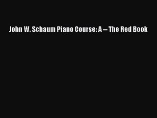 (PDF Download) John W. Schaum Piano Course: A -- The Red Book PDF