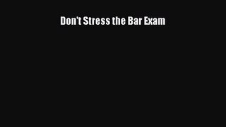 [PDF Download] Don't Stress the Bar Exam [Read] Online