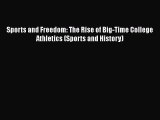 [PDF Download] Sports and Freedom: The Rise of Big-Time College Athletics (Sports and History)