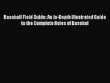 [PDF Download] Baseball Field Guide: An In-Depth Illustrated Guide to the Complete Rules of