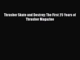 [PDF Download] Thrasher Skate and Destroy: The First 25 Years of Thrasher Magazine [Read] Online