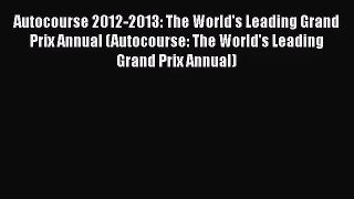 [PDF Download] Autocourse 2012-2013: The World's Leading Grand Prix Annual (Autocourse: The