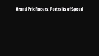 [PDF Download] Grand Prix Racers: Portraits of Speed [Read] Full Ebook