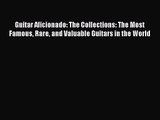 (PDF Download) Guitar Aficionado: The Collections: The Most Famous Rare and Valuable Guitars