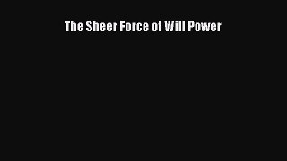 [PDF Download] The Sheer Force of Will Power [Read] Full Ebook