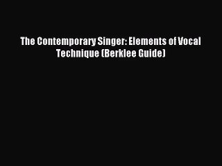 (PDF Download) The Contemporary Singer: Elements of Vocal Technique (Berklee Guide) Download