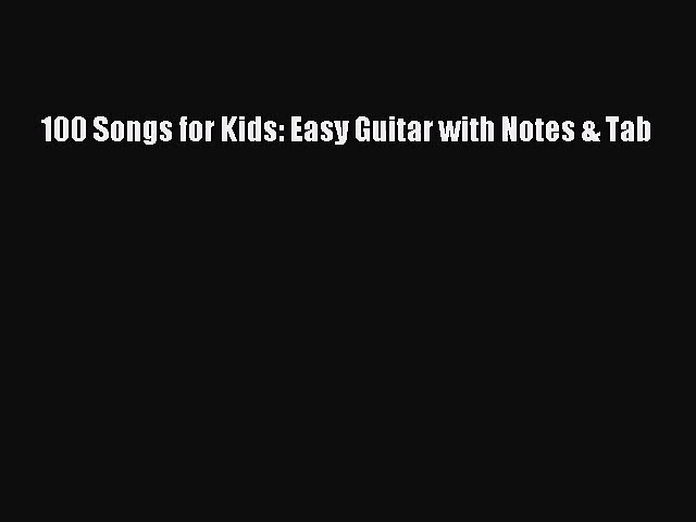(PDF Download) 100 Songs for Kids: Easy Guitar with Notes & Tab Read Online
