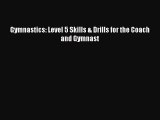 [PDF Download] Gymnastics: Level 5 Skills & Drills for the Coach and Gymnast [Download] Full