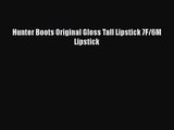 [PDF Download] Hunter Boots Original Gloss Tall Lipstick 7F/6M Lipstick [Download] Full Ebook