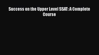 Success on the Upper Level SSAT: A Complete Course Free Download Book