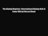 [PDF Download] The Boxing Register: International Boxing Hall of Fame Official Record Book