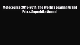 [PDF Download] Motocourse 2013-2014: The World's Leading Grand Prix & Superbike Annual [Download]