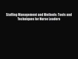 PDF Download Staffing Management and Methods: Tools and Techniques for Nurse Leaders Download