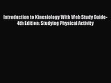 Introduction to Kinesiology With Web Study Guide-4th Edition: Studying Physical Activity Free