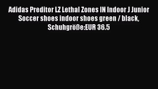 [PDF Download] Adidas Preditor LZ Lethal Zones IN Indoor J Junior Soccer shoes indoor shoes