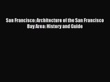 San Francisco: Architecture of the San Francisco Bay Area: History and Guide Read Online PDF