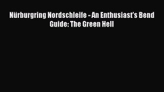 [PDF Download] Nürburgring Nordschleife - An Enthusiast's Bend Guide: The Green Hell [Read]