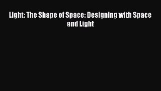 Light: The Shape of Space: Designing with Space and Light Read Online PDF