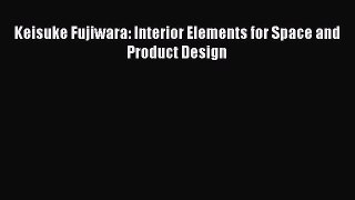 Keisuke Fujiwara: Interior Elements for Space and Product Design  Free PDF