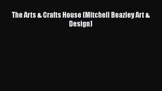The Arts & Crafts House (Mitchell Beazley Art & Design)  Free PDF