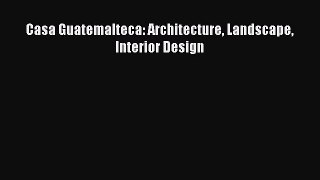 Casa Guatemalteca: Architecture Landscape Interior Design Free Download Book