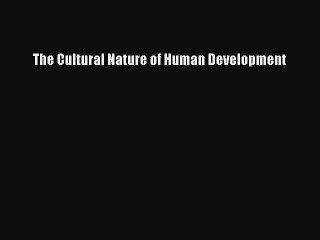 (PDF Download) The Cultural Nature of Human Development Read Online