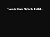 [PDF Download] Yosemite Climbs: Big Walls: Big Walls [PDF] Full Ebook