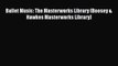 [PDF Download] Ballet Music: The Masterworks Library (Boosey & Hawkes Masterworks Library)