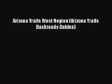 [PDF Download] Arizona Trails West Region (Arizona Trails Backroads Guides) [Read] Full Ebook