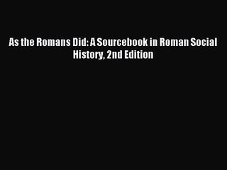 (PDF Download) As the Romans Did: A Sourcebook in Roman Social History 2nd Edition PDF