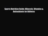 [PDF Download] Sports Nutrition Guide: Minerals Vitamins & Antioxidants for Athletes [Download]