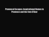 Provencal Escapes: Inspirational Homes in Provence and the Cote D'Azur  Free PDF