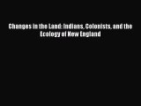 (PDF Download) Changes in the Land: Indians Colonists and the Ecology of New England PDF