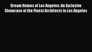 Dream Homes of Los Angeles: An Exclusive Showcase of the Finest Architects in Los Angeles