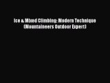 [PDF Download] Ice & Mixed Climbing: Modern Technique (Mountaineers Outdoor Expert) [Read]