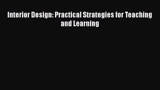 Interior Design: Practical Strategies for Teaching and Learning  Read Online Book