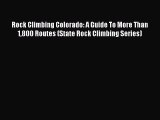 [PDF Download] Rock Climbing Colorado: A Guide To More Than 1800 Routes (State Rock Climbing