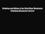 [PDF Download] Climbing and Hiking in the Wind River Mountains (Climbing Mountains Series)