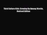 (PDF Download) Third Culture Kids: Growing Up Among Worlds Revised Edition Read Online
