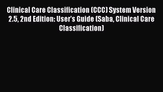 PDF Download Clinical Care Classification (CCC) System Version 2.5 2nd Edition: User's Guide
