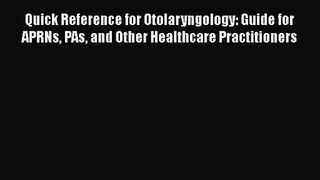 PDF Download Quick Reference for Otolaryngology: Guide for APRNs PAs and Other Healthcare Practitioners