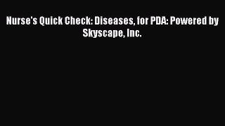 PDF Download Nurse's Quick Check: Diseases for PDA: Powered by Skyscape Inc. Read Online