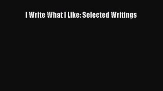 (PDF Download) I Write What I Like: Selected Writings Download