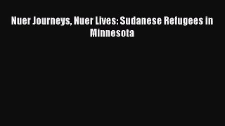 (PDF Download) Nuer Journeys Nuer Lives: Sudanese Refugees in Minnesota Read Online