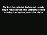 [PDF Download] The Byrds: For guitar tab : twelve great songs in easy-to-read guitar tablature